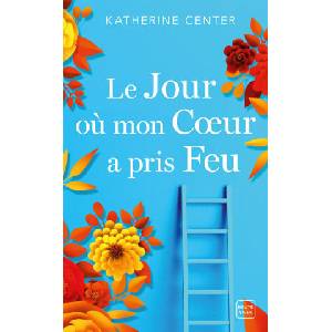 Le jour où mon coeur a pris feu | Katherine Center (ISBN: 9782381224213)