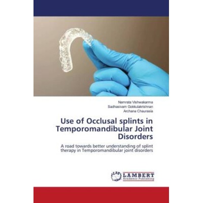 Use of Occlusal splints in Temporomandibular Joint Disorders Sadhasivam Gokkulakrishnan,Archana Chaurasia