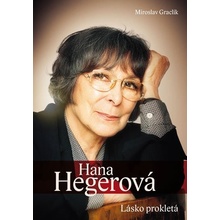 Graclík Miroslav: Hana Hegerová - Lásko prokletá