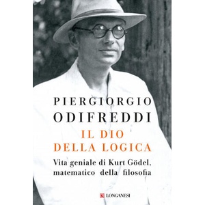 Il dio della logica. Vita geniale di Kurt Gödel matematico della filosofia (ISBN: 9788830423053)