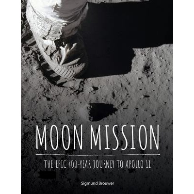 Moon Mission - The Epic 400-Year Journey to Apollo 11 Brouwer SigmundPevná vazba