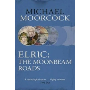 Elric: The Moonbeam Roads | Michael Moorcock (2014)