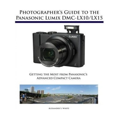 Photographer's Guide to the Panasonic Lumix DMC-LX10/LX15 (Alexander S. White)(Brožovaná)