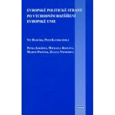 Evropské politické strany po východním rozšíření EU - Vít Hloušek, Petr Kaniok