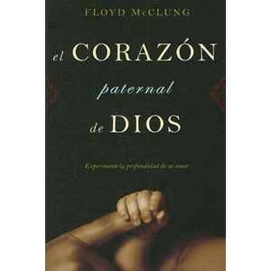El Corazon Paternal de Dios: Experimente la Profundidad de su Amor (2008)