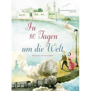 In 80 Tagen um die Welt | Francesca Rossi, Jules Verne (ISBN: 9788863124194)