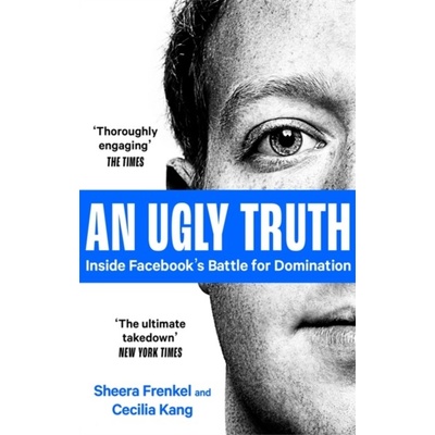 An Ugly Truth - Sheera Frenkel, Cecilia Kang