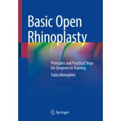 Basic Open Rhinoplasty: Principles and Practical Steps for Surgeons in Training | Fabio Meneghini
