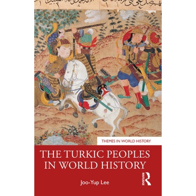 Turkic Peoples in World History | Joo-Yup Lee