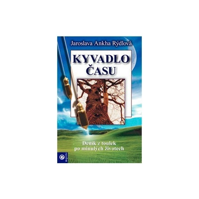 Kyvadlo času - Denník z toulek po minulých životech - Jaroslava Ankha Rýdlová