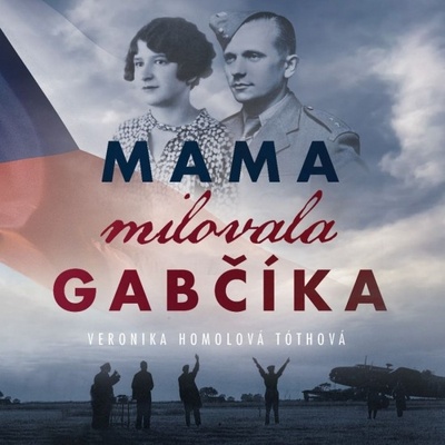 Mama milovala Gabčíka - Veronika Homolová Tóthová