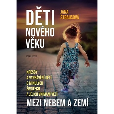 Děti nového věku - Kresby a vyprávění dětí o minulých životech a jejich vnímání věcí mezi nebem a zemí - Štrausová Jana