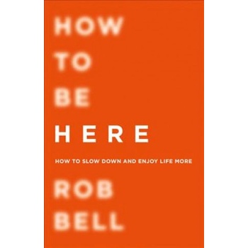 How To Be Here | Rob Bell