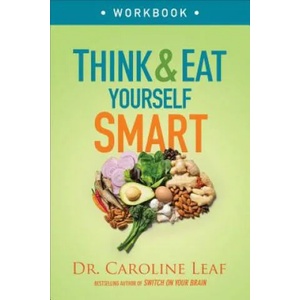 Think and Eat Yourself Smart Workbook - A Neuroscientific Approach to a Sharper Mind and Healthier Life | Dr Caroline Leaf (ISBN: 9780801093517)