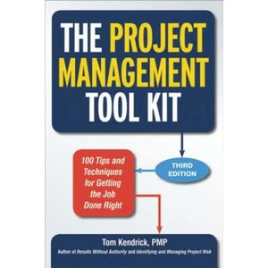 Project Management Tool Kit: 100 Tips and Techniques for Getting the Job Done Right | Tom Kendrick (2014)