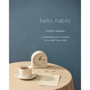 Hello, Habits - A Minimalist`s Guide to a Better Life | Fumio Sasaki (ISBN: 9781324005582)