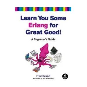 Learn You Some Erlang For Great Good | Fred Hebert (2013)
