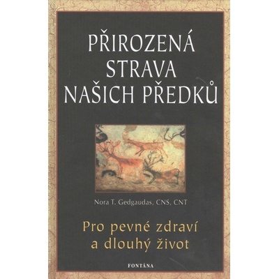 Přirozená strava našich předků - Pro pevné zdraví a dlouhý život - Nora Gedgaudas CZ