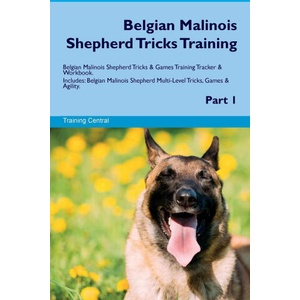 Belgian Malinois Shepherd Tricks Training Belgian Malinois Shepherd Tricks & Games Training Tracker & Workbook. Includes (ISBN: 9781395862596)
