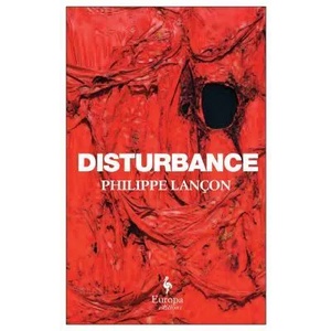 Disturbance: Surviving Charlie Hebdo | Philippe Lancon, Steven Rendall (ISBN: 9781609455569)