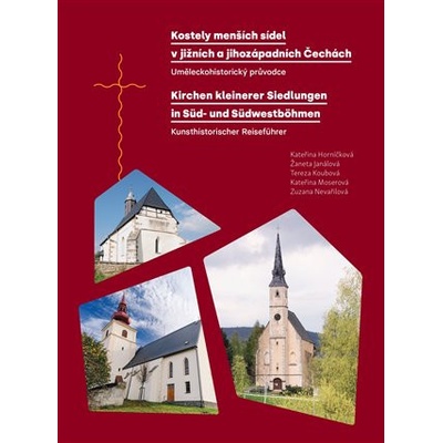 Kostely menších sídel v jižních a jihozápadních Čechách. Uměleckohistorický průvodce / Kirchen kleinerer Siedlungen in Süd- und Südwestböhmen. Kunsthistorischer Reiseführer
