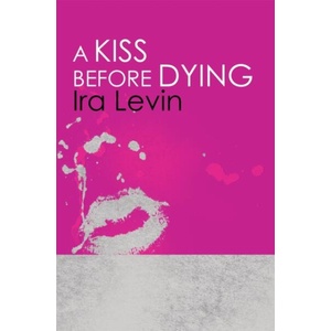 Kiss Before Dying | Ira Levin (ISBN: 9781849015912)