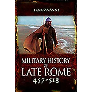 Military History of Late Rome 457-518 | Ilkka Syvanne (ISBN: 9781473895324)