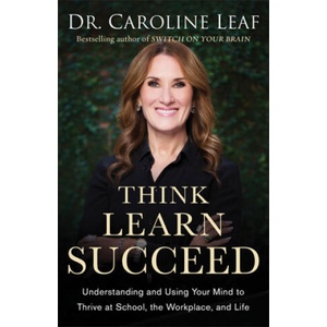 Think, Learn, Succeed | Dr Caroline Leaf, Peter Amua-Quarshie, Robert Turner (ISBN: 9780801094682)
