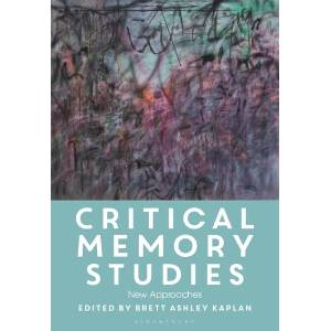 Critical Memory Studies | Brett Ashley Kaplan (ISBN: 9781350519701)