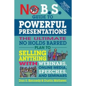 No B. S. Guide to Powerful Presentations | Dan S. Kennedy, Dustin Matthews (ISBN: 9781599186078)