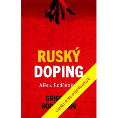 Ruský doping - Jak jsem zničil Putinovo tajné dopingové impérium