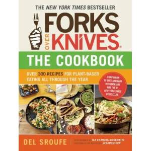 Forks Over Knives Cookbook: Over 300 Recipes for Plant-Based Eating All (2012)
