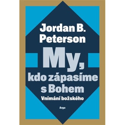 My, kdo zápasíme s Bohem | Jordan B. Peterson