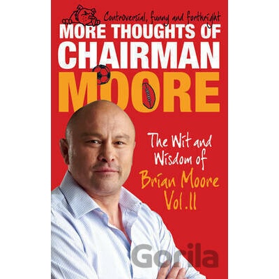 More Thoughts of Chairman Moore The Wit and Wisdom of Brian Moore Vol. II - Brian Moore