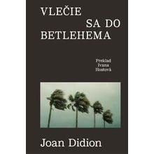 Vlečie sa do Betlehema - Joan Didion