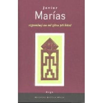Vzpomínej na mě zítra při bitvě - Javier Marías