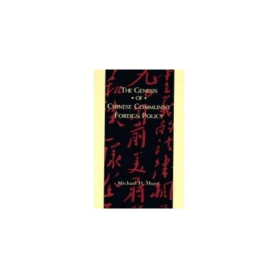 Genesis of Chinese Communist Foreign Policy - Hunt, Michael (University of North Carolina at Chapel Hill)