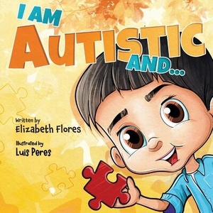 I Am Autistic and. . . | Elizabeth Flores (ISBN: 9798318805004)