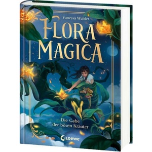 Flora Magica (Band 2) - Die Gabe der bösen Kräuter | Marie Beschorner (ISBN: 9783743217515)