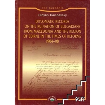 Diplomatic Records on the Ruination of Bulgarians from Macedonia and the Region of Edirne in the Times of Reforms 1904-1908