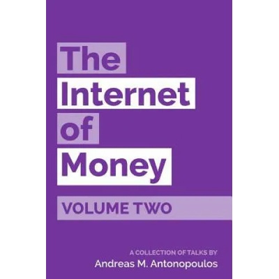 The Internet of Money Volume Two: A collection of talks by Andreas M. Antonopoulos | Andreas M Antonopoulos