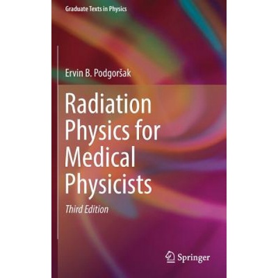 Radiation Physics for Medical Physicists Podgorsak Ervin B. McGill University