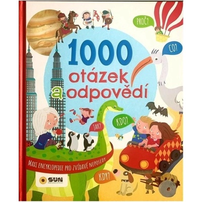 Maxi encyklopedie 1000 otázek a odpovědí pro zvídavé neposedy NAKLADATELSTVÍ SUN s.r.o.