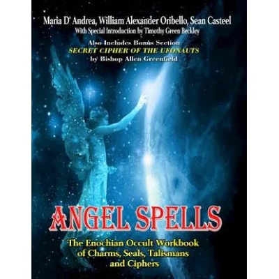 Angel Spells: The Enochian Occult Workbook Of Charms, Seals, Talismans And Ciphers | Maria D' Andrea, Sean Casteel, William Alexander Oribello