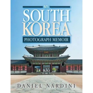 My South Korea Photograph Memoir | Nardini Daniel Nardini (ISBN: 9781664172517)