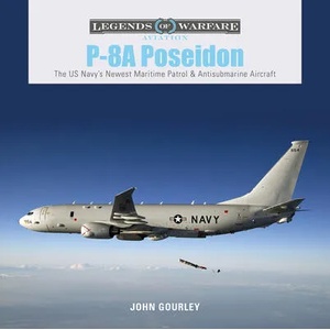 P-8A Poseidon: The US Navy's Newest Maritime Patrol and Antisubmarine Aircraft (ISBN: 9780764359224)