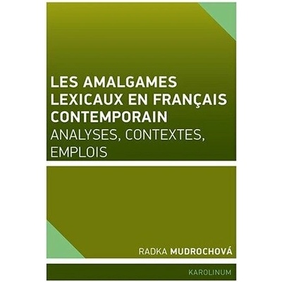 Les amalgames lexicaux en français contemporain - Radka Mudrochová