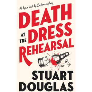 Lowe and Le Breton mysteries - Death at the Dress Rehearsal | Stuart Douglas (ISBN: 9781803368207)