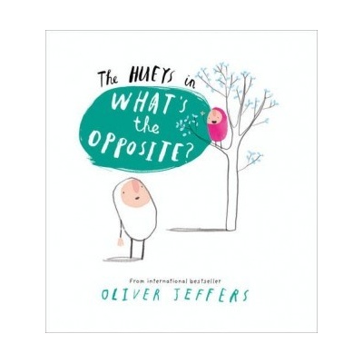 What's the Opposite? - The Hueys - Oliver Jeffers