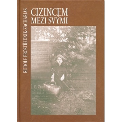 Cizincem mezi svými Rudolf Prostředník-Zacharia